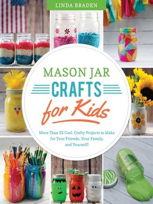 cover image of Mason Jar Crafts for Kids: More Than 25 Cool, Crafty Projects to Make for Your Friends, Your Family, and Yourself!